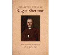 Mark David Hall Collected Works of Roger Sherman (Tascabile)