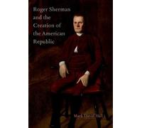 Mark David Hall Roger Sherman and the Creation of the American Repub (Tascabile)