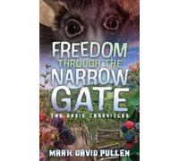 Mark David Pullen Freedom Through the Narrow Gate (Tascabile)
