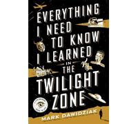 Mark Dawidziak Everything I Need to Know I Learned in the Twilight Z (Tascabile)