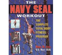 The Navy Seal Workout: The Compete Total-Body Fitness Program