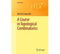 Mark de Longueville A Course in Topological Combinatorics (Copertina rigida)