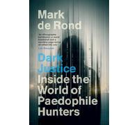 Dark Justice: Inside the World of Paedophile Hunters