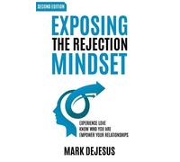 Mark DeJesus Exposing the Rejection Mindset (Tascabile)