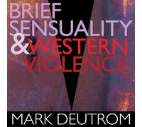 Mark Deutrom - Brief Sensuality and Western Violence - CD - K72z