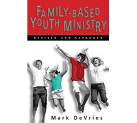 Mark DeVries Earl F. Palmer FAMILY- BASED YOUTH MINISTRY (Tascabile)
