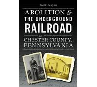 Mark DeWitt Lan Abolition & the Underground Railroad in Chester Coun (Tascabile)