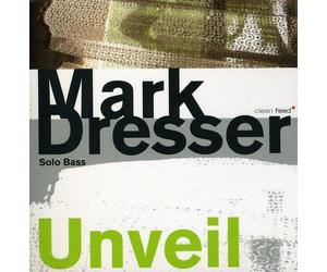 Mark Dresser - Unveil