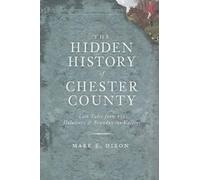 Mark E. Dixon The Hidden History of Chester County (Tascabile)