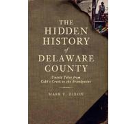 Mark E. Dixon The Hidden History of Delaware County (Tascabile)