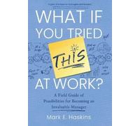 Mark E Haskins What If You Tried This At Work (Tascabile)
