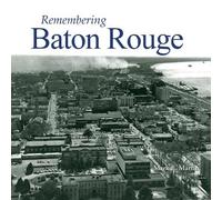 Mark E. Martin Remembering Baton Rouge (Tascabile) Remembering