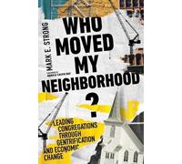 Mark E. Strong Who Moved My Neighborhood? - Leading Congregations T (Tascabile)