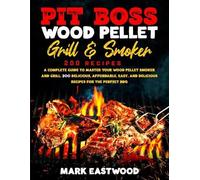 Mark Eastwood Pit Boss Wood Pellet Grill & Smoker Cookbook (Tascabile)