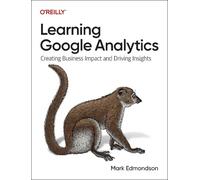 Mark Edmondson – Learning Google Analytics – Creating Business Impact & Driving Insights – Tascabile