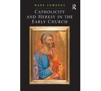 Mark Edwards Catholicity and Heresy in the Early Church (Tascabile)