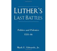 Mark Edwards Luther's Last Battles: Politics and Polemics 1531-46 (Tascabile)