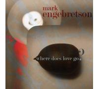 Mark Engebretson Where Does Love Go? (CD)