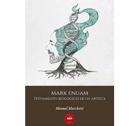 Mark Enuam. Testamento biologico di un artista