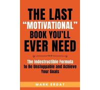 Mark Erdat The Last "Motivational" Book You'll Ever Need (Tascabile)