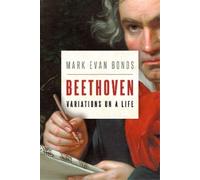 Mark Evan Bonds Beethoven: Variations on a Life (Copertina rigida)