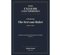 Mark: Exegesis and Exposition: Volume One - The Servant Ruler - Mark 1:1-8:33