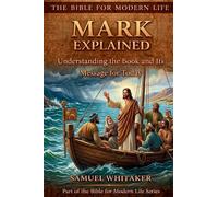 Mark Explained: Understanding the Book and Its Message for Today: 6