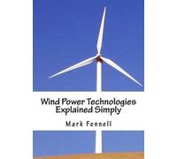Mark Fenell Wind Power Technologies Explained Simply (Tascabile)