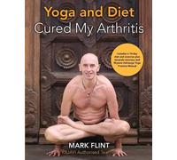 Mark Flint yoga and diet cured my arthritis (Tascabile)