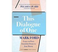 Mark Ford This Dialogue of one: Essays on Poets from John Donne to (Tascabile)
