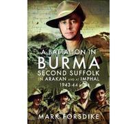 Mark Forsdike A Battalion in Burma (Copertina rigida)