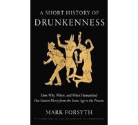 Mark Forsyth A Short History of Drunkenness (Copertina rigida)