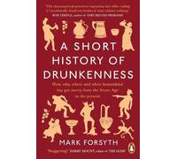 Mark Forsyth A Short History of Drunkenness (Tascabile)