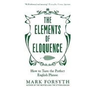 Mark Forsyth The Elements of Eloquence (Tascabile)