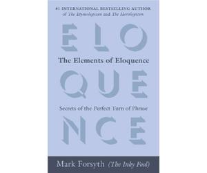 Mark Forsyth The Elements of Eloquence (Tascabile)