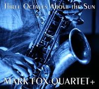 Mark Fox Quartet Three Octaves Above the Sun