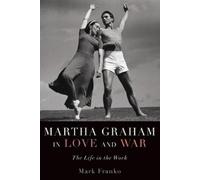 Mark Franko Martha Graham in Love and War (Tascabile)