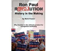 Mark Frazier Ron Paul Revolution: History in the Making (Tascabile)