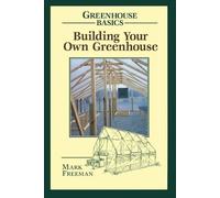 Mark Freeman Building Your Own Greenhouse (Tascabile) Greenhouse Basics