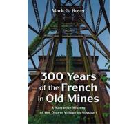 Mark G Boyer 300 Years of the French in Old Mines (Copertina rigida)
