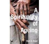 Mark G Boyer A Spirituality of Ageing (Tascabile)