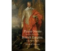 Mark G. Hanna Pirate Nests and the Rise of the British Empire, 1570- (Tascabile)