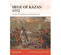 Mark Galeotti A Siege of Kazan 1552: Ivan the Terrible Breaks the Kazan K (Book)