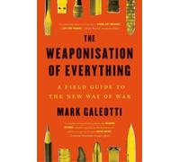 Mark Galeotti The Weaponisation of Everything (Tascabile)