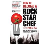 Mark Garcia How to Become a Rock Star Chef in the Digital Age (Tascabile)