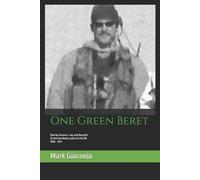 One Green Beret: Bosnia, Kosovo, Iraq, and beyond: 15 Extraordinary years in the life - 1996-2011