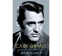 Mark Glancy Cary Grant, the Making of a Hollywood Legend (Copertina rigida)