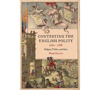 Mark Goldie Contesting the English Polity, 1660-1688 (Copertina rigida)