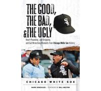 Mark Gonzales The Good, the Bad, & the Ugly: Chicago White Sox (Tascabile)