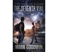 Mark Goodwin The Seventh Vial (Tascabile) Days of Elijah